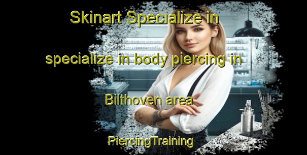 Skinart Specialize in specialize in body piercing in Bilthoven area | #PiercingTraining #PiercingClasses #SkinartTraining-Netherlands