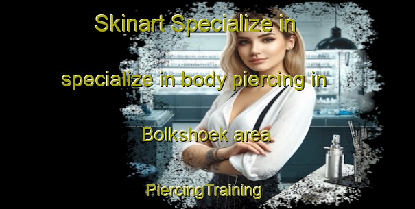 Skinart Specialize in specialize in body piercing in Bolkshoek area | #PiercingTraining #PiercingClasses #SkinartTraining-Netherlands