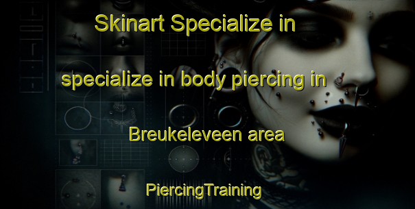 Skinart Specialize in specialize in body piercing in Breukeleveen area | #PiercingTraining #PiercingClasses #SkinartTraining-Netherlands