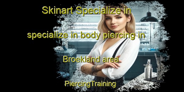 Skinart Specialize in specialize in body piercing in Broekland area | #PiercingTraining #PiercingClasses #SkinartTraining-Netherlands