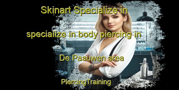 Skinart Specialize in specialize in body piercing in De Paauwen area | PiercingTraining | PiercingClasses | SkinartTraining-Netherlands
