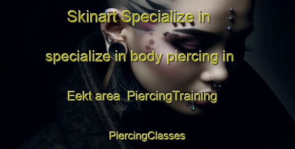 Skinart Specialize in specialize in body piercing in Eekt area | #PiercingTraining #PiercingClasses #SkinartTraining-Netherlands