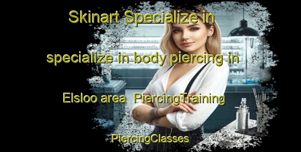 Skinart Specialize in specialize in body piercing in Elsloo area | #PiercingTraining #PiercingClasses #SkinartTraining-Netherlands