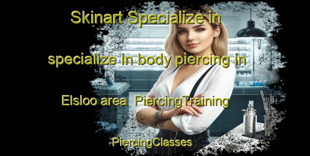 Skinart Specialize in specialize in body piercing in Elsloo area | PiercingTraining | PiercingClasses | SkinartTraining-Netherlands