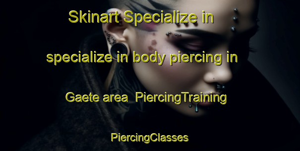 Skinart Specialize in specialize in body piercing in Gaete area | #PiercingTraining #PiercingClasses #SkinartTraining-Netherlands