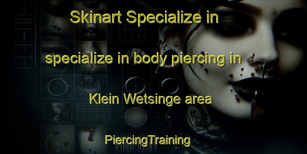 Skinart Specialize in specialize in body piercing in Klein Wetsinge area | PiercingTraining | PiercingClasses | SkinartTraining-Netherlands