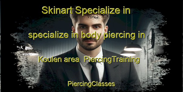 Skinart Specialize in specialize in body piercing in Koulen area | #PiercingTraining #PiercingClasses #SkinartTraining-Netherlands