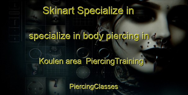 Skinart Specialize in specialize in body piercing in Koulen area | #PiercingTraining #PiercingClasses #SkinartTraining-Netherlands