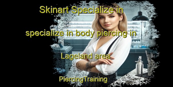 Skinart Specialize in specialize in body piercing in Lageland area | PiercingTraining | PiercingClasses | SkinartTraining-Netherlands