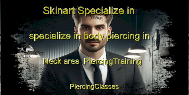 Skinart Specialize in specialize in body piercing in Neck area | #PiercingTraining #PiercingClasses #SkinartTraining-Netherlands