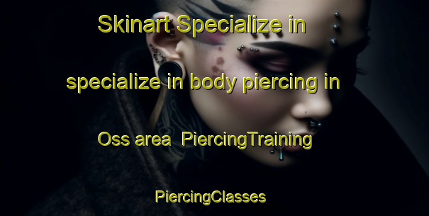 Skinart Specialize in specialize in body piercing in Oss area | PiercingTraining | PiercingClasses | SkinartTraining-Netherlands