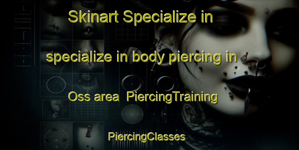 Skinart Specialize in specialize in body piercing in Oss area | PiercingTraining | PiercingClasses | SkinartTraining-Netherlands