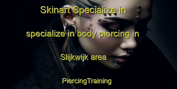 Skinart Specialize in specialize in body piercing in Slijkwijk area | #PiercingTraining #PiercingClasses #SkinartTraining-Netherlands