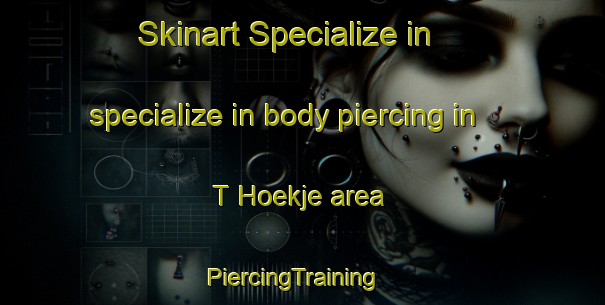 Skinart Specialize in specialize in body piercing in T Hoekje area | PiercingTraining | PiercingClasses | SkinartTraining-Netherlands