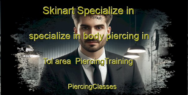 Skinart Specialize in specialize in body piercing in Tol area | PiercingTraining | PiercingClasses | SkinartTraining-Netherlands