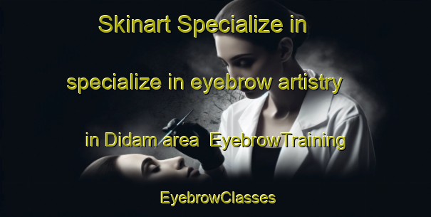 Skinart Specialize in specialize in eyebrow artistry in Didam area | EyebrowTraining | EyebrowClasses | SkinartTraining-Netherlands