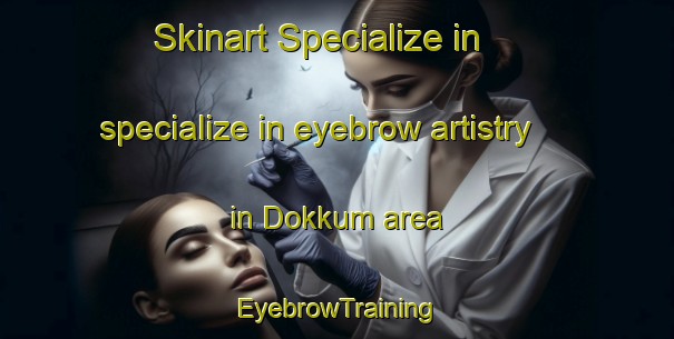 Skinart Specialize in specialize in eyebrow artistry in Dokkum area | EyebrowTraining | EyebrowClasses | SkinartTraining-Netherlands
