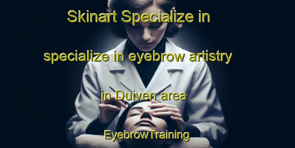 Skinart Specialize in specialize in eyebrow artistry in Duiven area | EyebrowTraining | EyebrowClasses | SkinartTraining-Netherlands