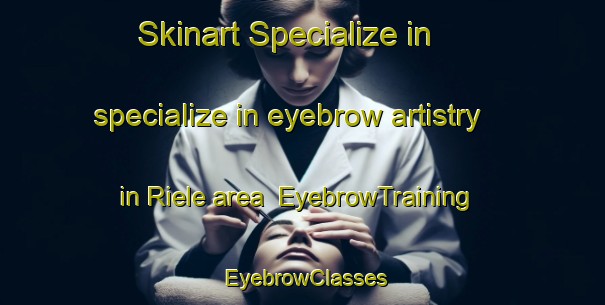 Skinart Specialize in specialize in eyebrow artistry in Riele area | EyebrowTraining | EyebrowClasses | SkinartTraining-Netherlands