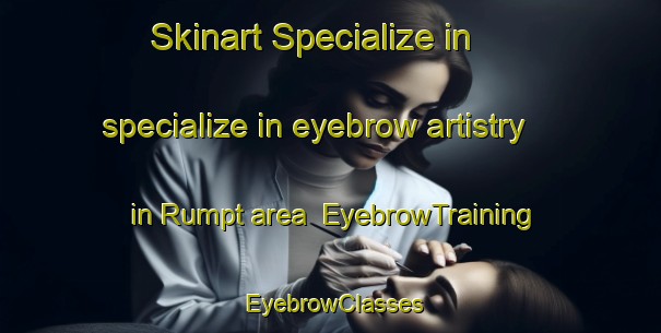 Skinart Specialize in specialize in eyebrow artistry in Rumpt area | EyebrowTraining | EyebrowClasses | SkinartTraining-Netherlands
