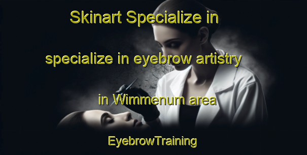 Skinart Specialize in specialize in eyebrow artistry in Wimmenum area | EyebrowTraining | EyebrowClasses | SkinartTraining-Netherlands