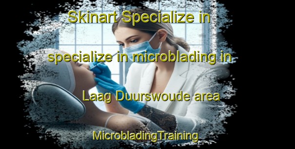 Skinart Specialize in specialize in microblading in Laag Duurswoude area | #MicrobladingTraining #MicrobladingClasses #SkinartTraining-Netherlands