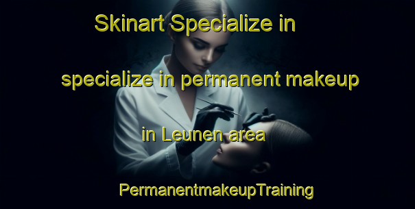 Skinart Specialize in specialize in permanent makeup in Leunen area | #PermanentmakeupTraining #PermanentmakeupClasses #SkinartTraining-Netherlands