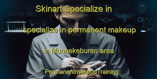 Skinart Specialize in specialize in permanent makeup in Munnekeburen area | #PermanentmakeupTraining #PermanentmakeupClasses #SkinartTraining-Netherlands