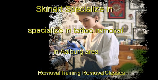 Skinart Specialize in specialize in tattoo removal in Aalburg area | #RemovalTraining #RemovalClasses #SkinartTraining-Netherlands