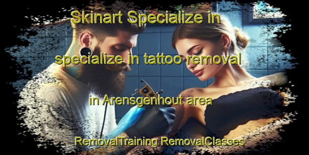 Skinart Specialize in specialize in tattoo removal in Arensgenhout area | #RemovalTraining #RemovalClasses #SkinartTraining-Netherlands