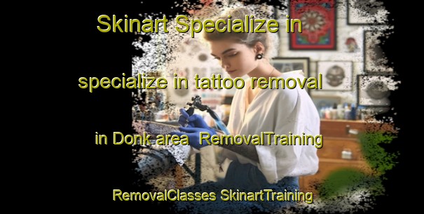 Skinart Specialize in specialize in tattoo removal in Donk area | #RemovalTraining #RemovalClasses #SkinartTraining-Netherlands