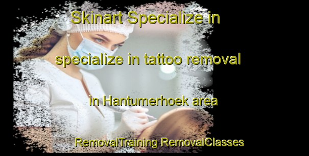 Skinart Specialize in specialize in tattoo removal in Hantumerhoek area | #RemovalTraining #RemovalClasses #SkinartTraining-Netherlands