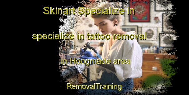 Skinart Specialize in specialize in tattoo removal in Hoogmade area | RemovalTraining | RemovalClasses | SkinartTraining-Netherlands