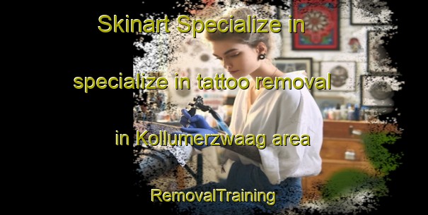 Skinart Specialize in specialize in tattoo removal in Kollumerzwaag area | RemovalTraining | RemovalClasses | SkinartTraining-Netherlands