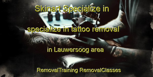 Skinart Specialize in specialize in tattoo removal in Lauwersoog area | #RemovalTraining #RemovalClasses #SkinartTraining-Netherlands