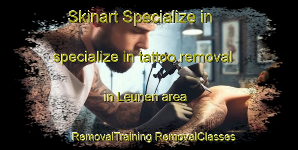 Skinart Specialize in specialize in tattoo removal in Leunen area | #RemovalTraining #RemovalClasses #SkinartTraining-Netherlands