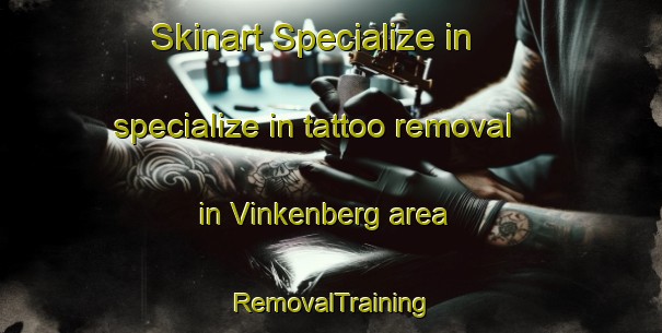 Skinart Specialize in specialize in tattoo removal in Vinkenberg area | RemovalTraining | RemovalClasses | SkinartTraining-Netherlands
