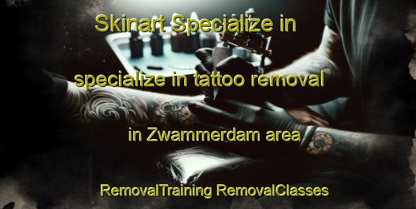 Skinart Specialize in specialize in tattoo removal in Zwammerdam area | #RemovalTraining #RemovalClasses #SkinartTraining-Netherlands