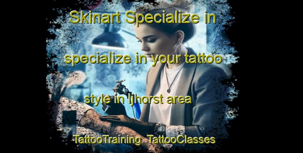 Skinart Specialize in specialize in your tattoo style in Ijhorst area | TattooTraining | TattooClasses | SkinartTraining-Netherlands