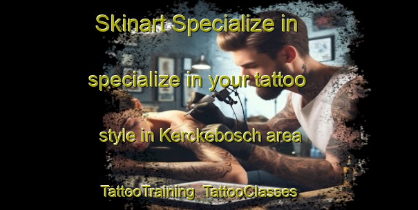Skinart Specialize in specialize in your tattoo style in Kerckebosch area | TattooTraining | TattooClasses | SkinartTraining-Netherlands