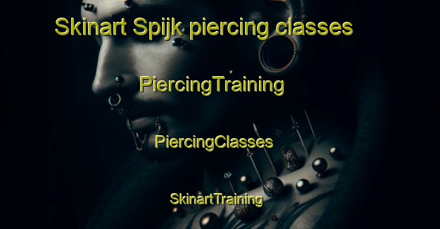 Skinart Spijk piercing classes | PiercingTraining | PiercingClasses | SkinartTraining-Netherlands