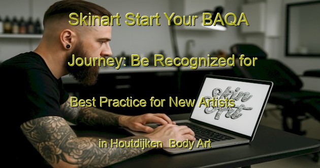 Skinart Start Your BAQA Journey: Be Recognized for Best Practice for New Artists in Houtdijken | Body Art Qualification Authority | BAQA-Netherlands