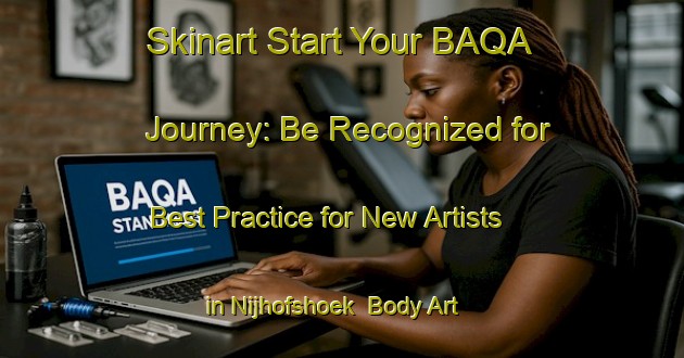 Skinart Start Your BAQA Journey: Be Recognized for Best Practice for New Artists in Nijhofshoek | Body Art Qualification Authority | BAQA-Netherlands