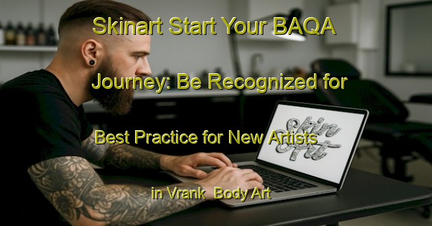 Skinart Start Your BAQA Journey: Be Recognized for Best Practice for New Artists in Vrank | Body Art Qualification Authority | BAQA-Netherlands
