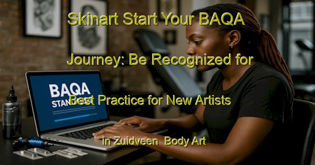 Skinart Start Your BAQA Journey: Be Recognized for Best Practice for New Artists in Zuidveen | Body Art Qualification Authority | BAQA-Netherlands