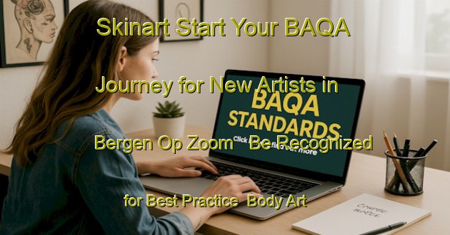 Skinart Start Your BAQA Journey for New Artists in Bergen Op Zoom - Be Recognized for Best Practice | Body Art Qualification Authority | BAQA-Netherlands