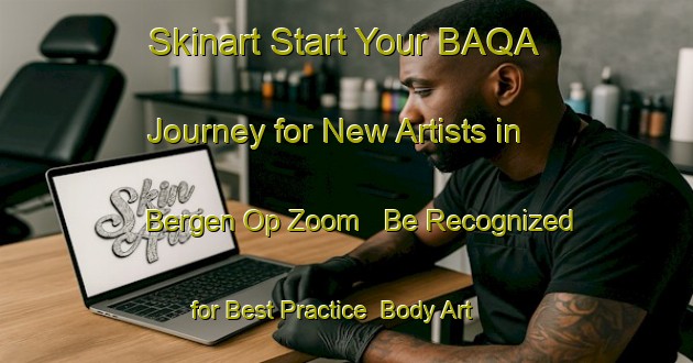 Skinart Start Your BAQA Journey for New Artists in Bergen Op Zoom - Be Recognized for Best Practice | Body Art Qualification Authority | BAQA-Netherlands