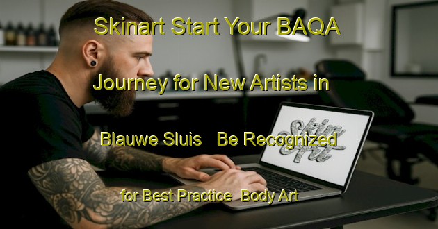 Skinart Start Your BAQA Journey for New Artists in Blauwe Sluis - Be Recognized for Best Practice | Body Art Qualification Authority | BAQA-Netherlands