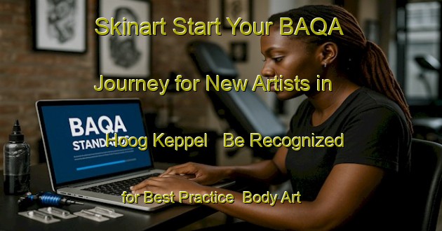Skinart Start Your BAQA Journey for New Artists in Hoog Keppel - Be Recognized for Best Practice | Body Art Qualification Authority | BAQA-Netherlands