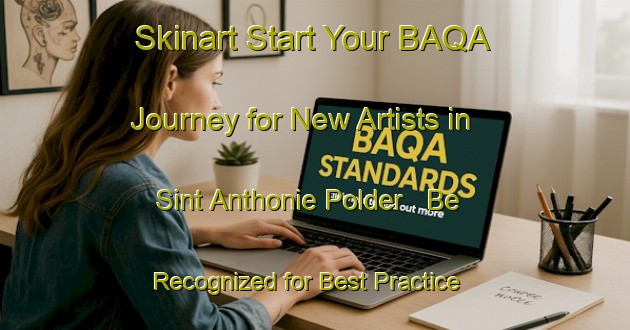 Skinart Start Your BAQA Journey for New Artists in Sint Anthonie Polder - Be Recognized for Best Practice | Body Art Qualification Authority | BAQA-Netherlands